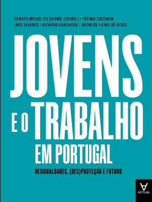 cover image of Jovens e o Trabalho em Portugal--Desigualdades, (Des)Proteção e Futuro